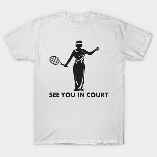 See You In Court Tennis Pun T-Shirt by yeoys